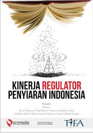 Kinerja Regulator Penyiaran Indonesia: Penilaian atas Derajat Demokrsi, Profesionalitas, dan Tata Kelola
