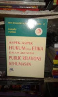 Aspek-aspek Hukum dan Etika dalam Aktivitas Public Relations Kehumasan