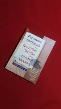 Bagaimana Meliput dan Menulis Berita untuk Media Massa