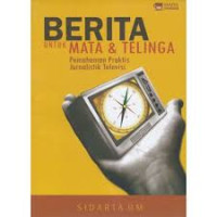 Berita untuk Mata & Telinga: Pemahaman Praktis Jurnalistik Televisi