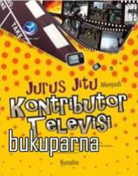Jurus Jitu menjadi Kontributor Televisi