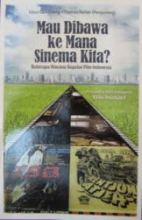Mau dibawa ke Mana Sinema Kita?:Beberapa Wacana Seputar Film Indonesia