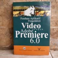 Panduan Aplikatif: Pengolahan Video dengam Adobe Premiere 6.0
