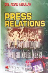 Press Relations: Kiat Berhubungan dengan Media Massa