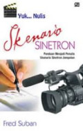 Yuk...Nulis Skenario Sinetron: Panduan Menjadi Penulis Skenario Jempolan