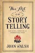 The Art Of Story Telling: Easy Steps to Presenting an Unforgettable Story