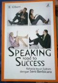 Speaking road to Success: Rahasia Meraih Sukses dengan Seni Berbicara